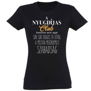 Vicces Pólók - Női Póló - Nyugdíjas Club - Ajándék Nőknek - Ajándék Anyáknak